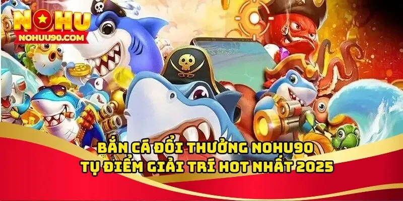 Bắn cá đổi thưởng